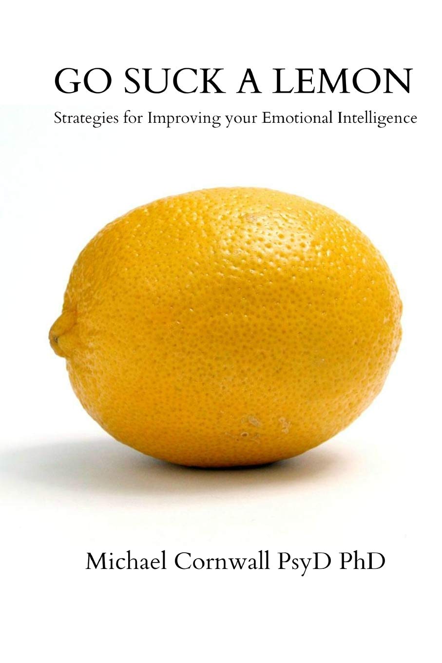 Go Suck a Lemon: Strategies for Improving Your Emotional Intelligence