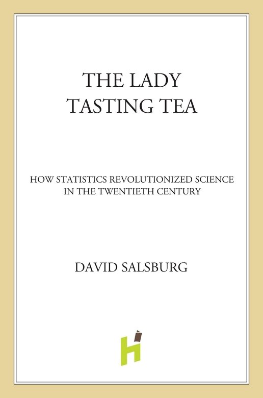 The Lady Tasting Tea: How Statistics Revolutionized Science in the Twentieth Century